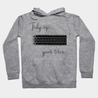 Tidy up your tires Hoodie